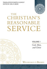 Wilhelmus A. Brakel The Christian's Reasonable Service Vol 1