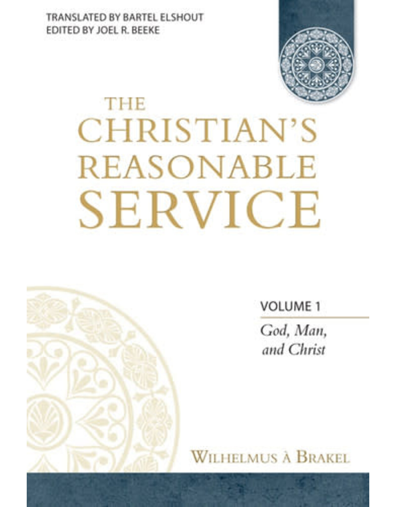 Wilhelmus A. Brakel The Christian's Reasonable Service Vol 1