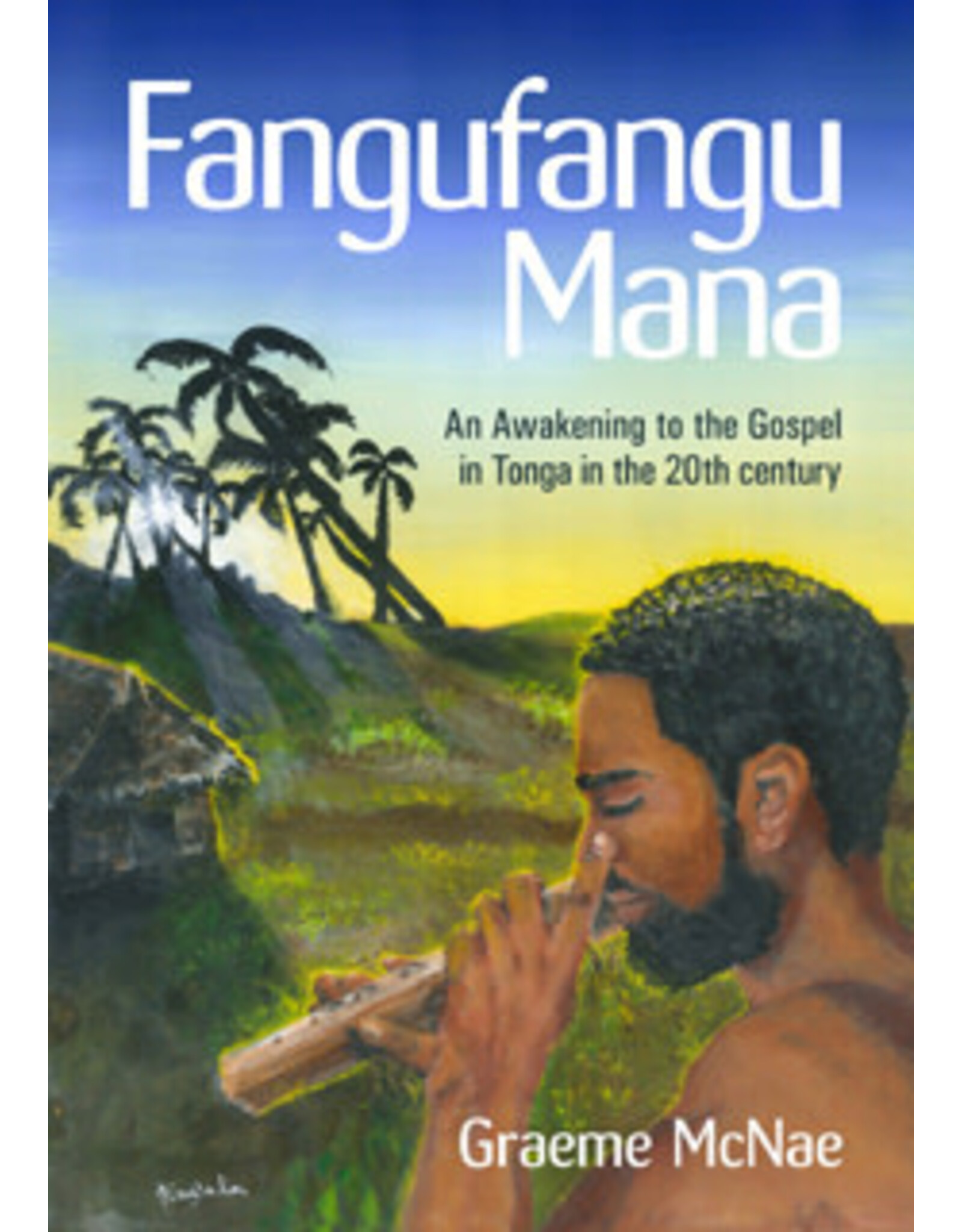 Graeme McNae Fangufangu Mana - An Awakening to the Gospel in the 20th Century
