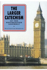 The Larger Catechism of the Westminster Assembly