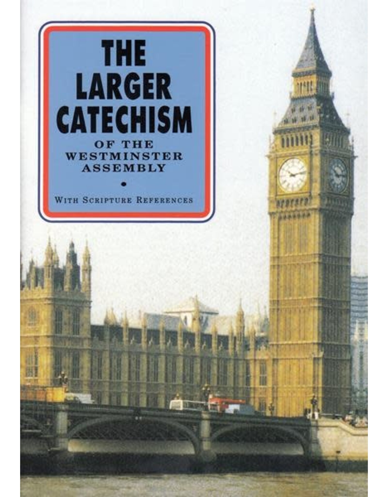 The Larger Catechism of the Westminster Assembly