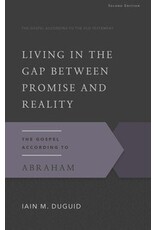 Iain M Duguid Living in the Gap Between Promise and Reality, Second Edition