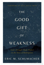 Eric Schumacher The Good Gift of Weakness
