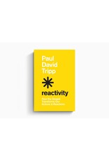 Paul Tripp Reactivity: How the Gospel Transforms our Actions and Reactions