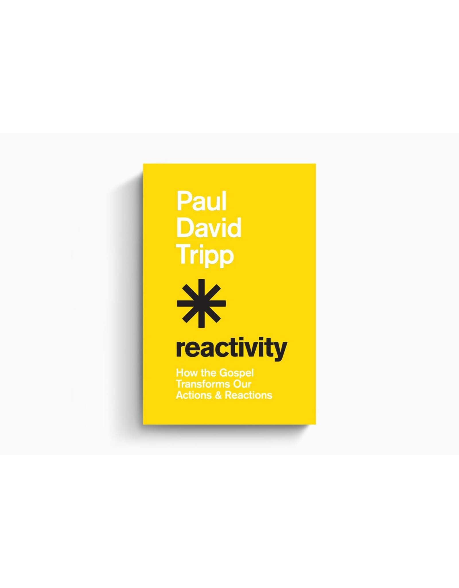 Paul Tripp Reactivity: How the Gospel Transforms our Actions and Reactions