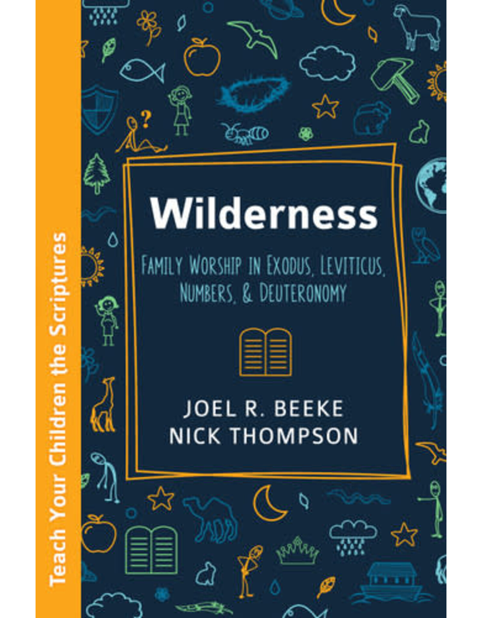 Joel R Beeke and Nick Thompson Wilderness Family Worship in Exodus, Leviticus, Numbers, Deuteronomy