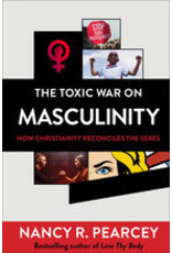 Nancy Pearcey The Toxic War on Masculinity