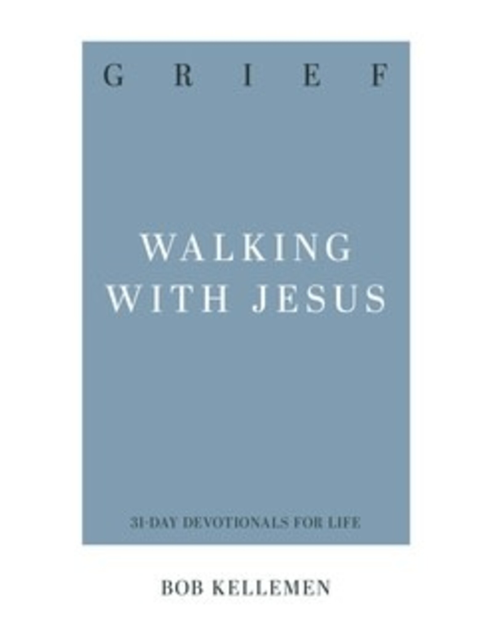 Robert W Kellemen Grief: Walking With Jesus