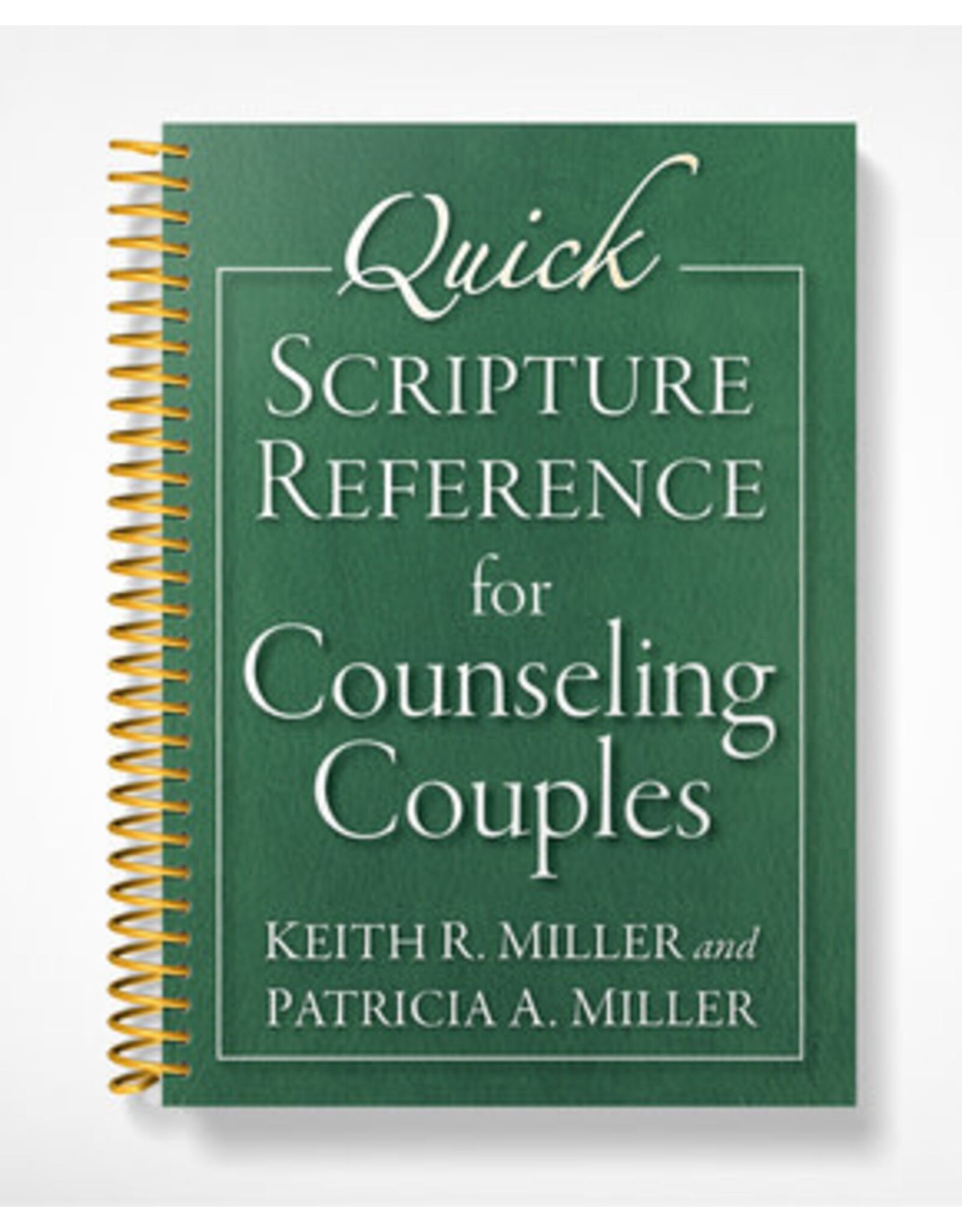 Keith R. Miller Patricia A Miller Quick Scripture Reference for Counseling Couples