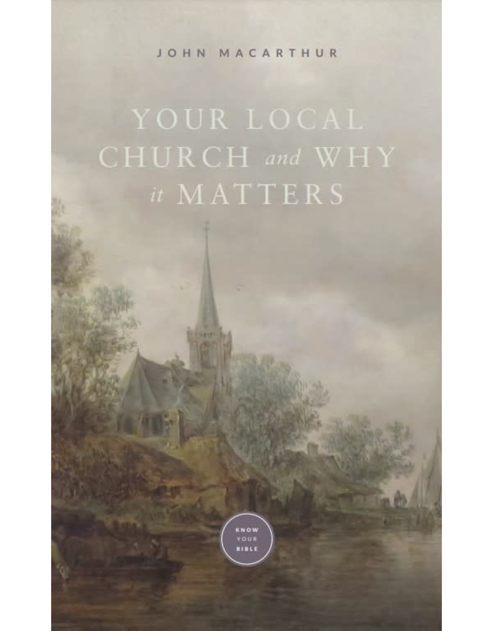 John MacArthur Your Local Church and Why It Matters