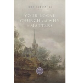 John MacArthur Your Local Church and Why It Matters