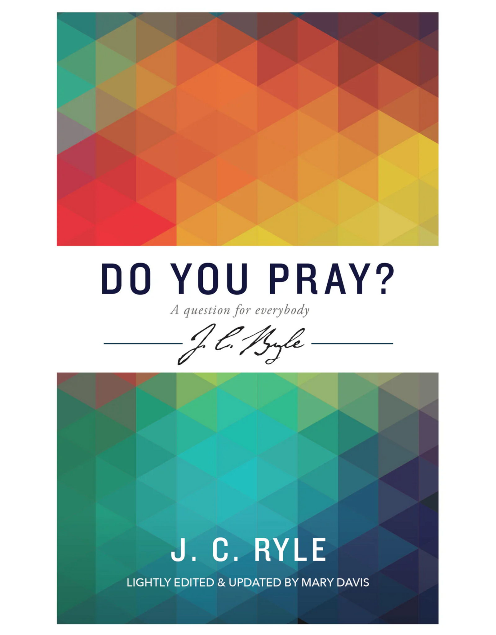 J.C. Ryle Do You Pray? A Question For Everybody