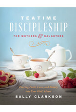 Sally Clarkson Teatime Discipleship for Mothers and Daughters