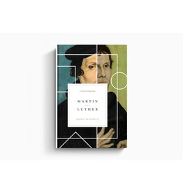 Herman Selderhuis Martin Luther: A Spiritual Biography