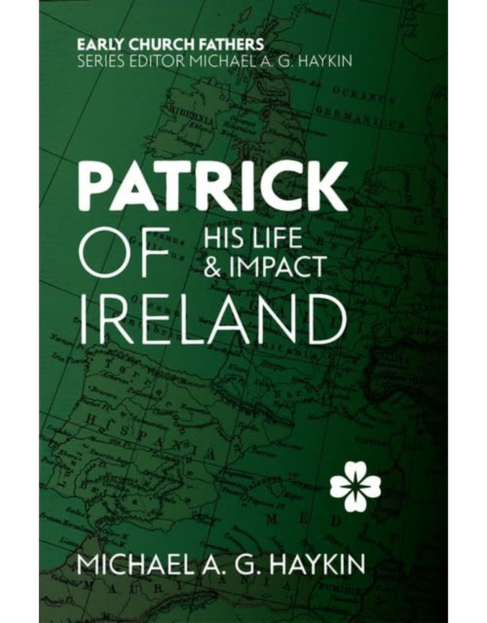 Michael A.G. Haykin Patrick of Ireland - His Life and Impact