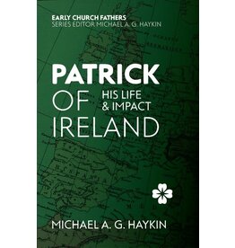 Michael A.G. Haykin Patrick of Ireland - His Life and Impact