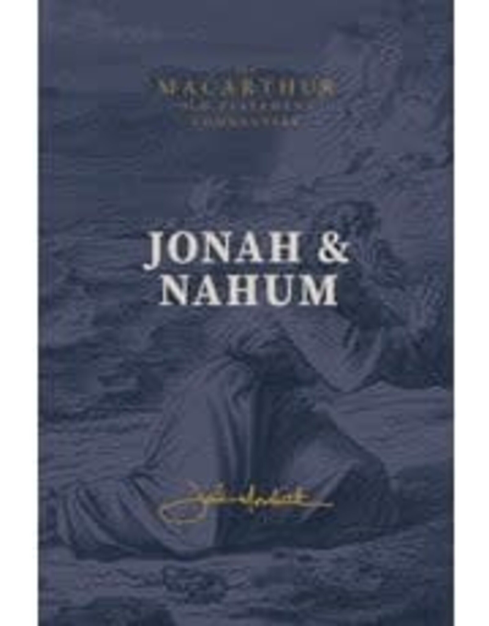 John MacArthur Jonah and Nahum (MacArthur Old Testament Commentary)