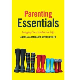 Andreas J Kostenberger Parenting Essentials - Equipping Your Children for Life