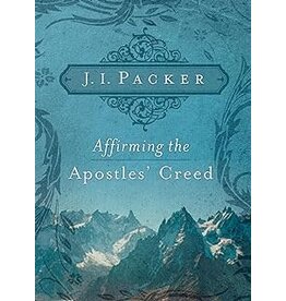 J.I.  Packer Affirming the Apostles Creed