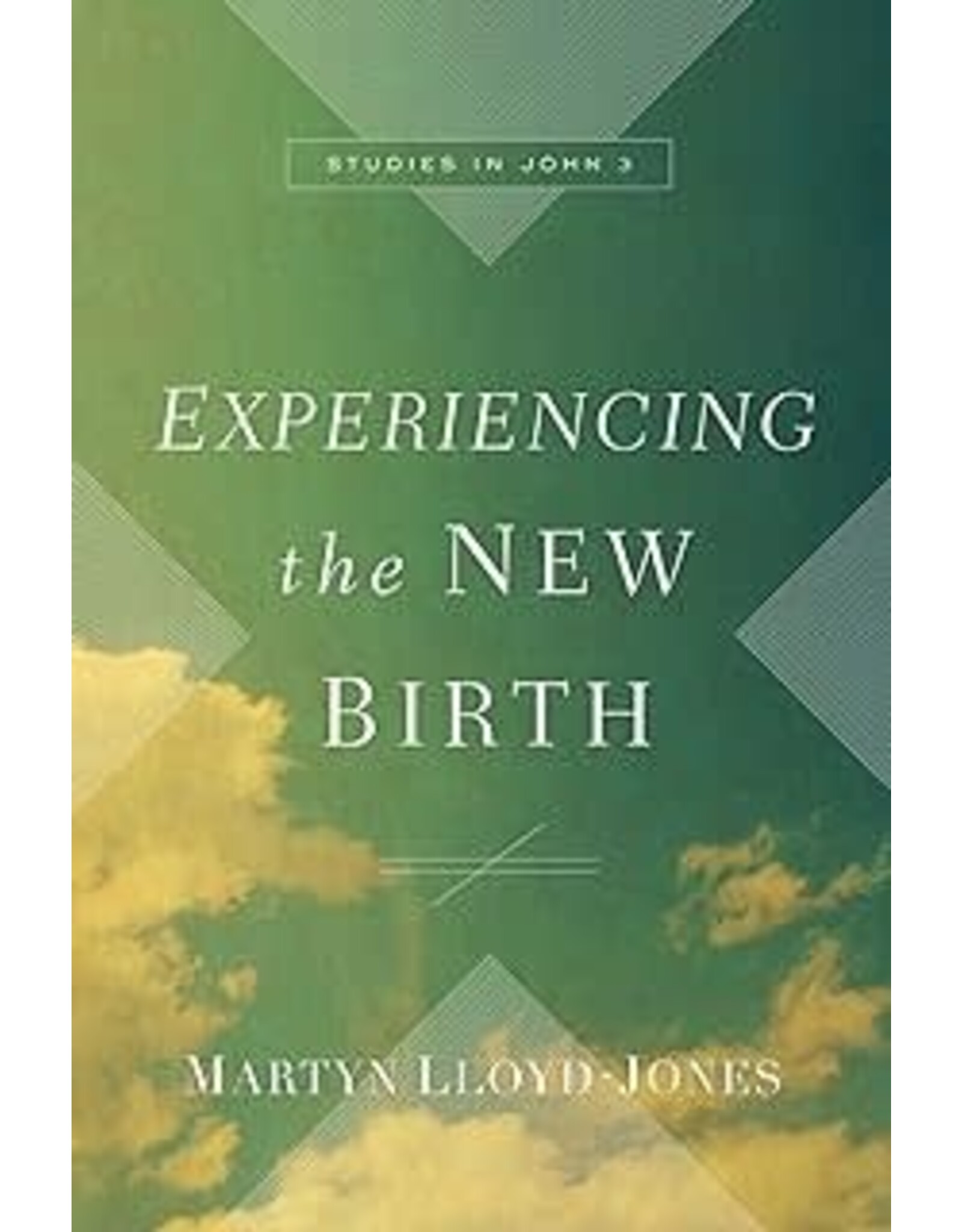 Martyn Lloyd Jones Experiencing the New Birth: Studies in John 3  PB