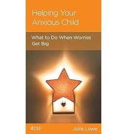 Julie Lowe Helping Your Anxious Child: What to do When Worries Get Big