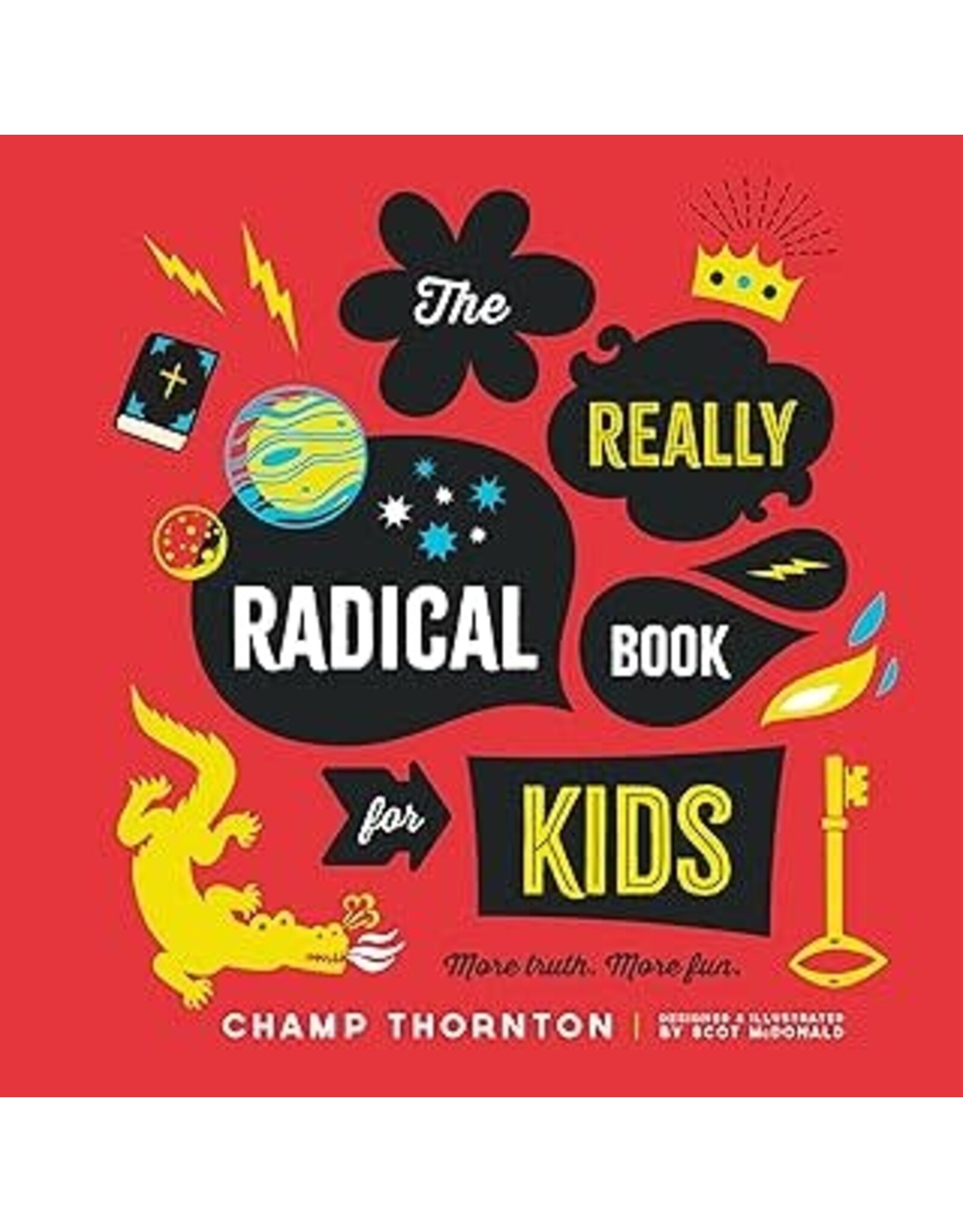 Champ Thornton The Really Radical Book for Kids: More Truth, More Fun