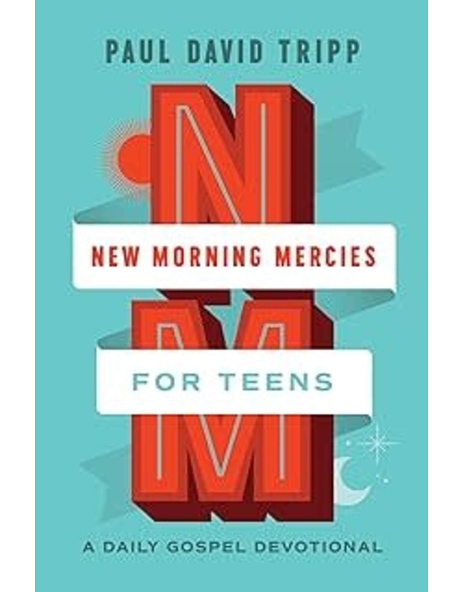 Paul Tripp New Morning Mercies for Teens