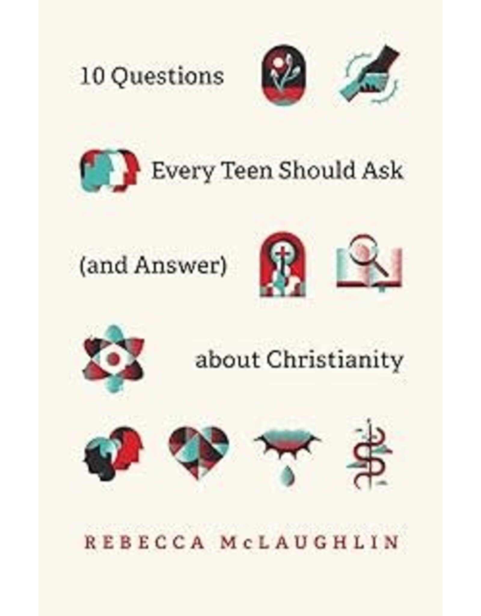 Rebecca McLaughlin 10  Questions Every Teen Should Ask (and Answer) about Christianity