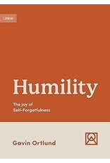 Gavin Ortland Humility: The Joy of Self-Forgetfulness