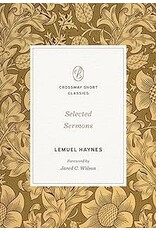 Lemuel Haynes Selected Sermons Lemuel Haynes (Crossway Short Classics)
