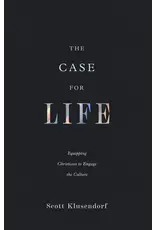 Scott Klusendorf The Case for Life: Equipping Christians to Engage the Culture