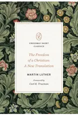 Martin Luther The Freedom of a Christian  Martin Luther (Crossway Short Classic)