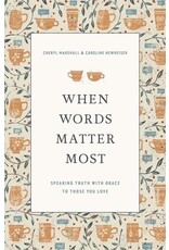Cheryl Marshall/Caroline Newheiser When Words Matter Most
