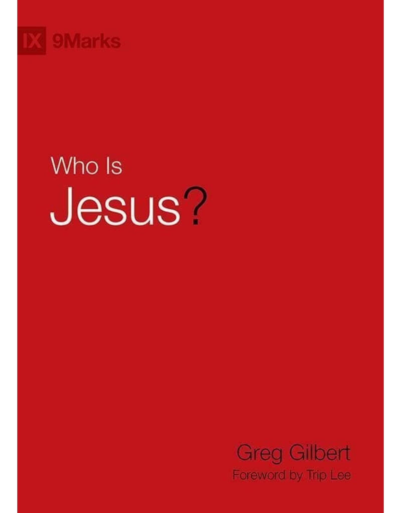 Greg Gilbert Who Is Jesus?