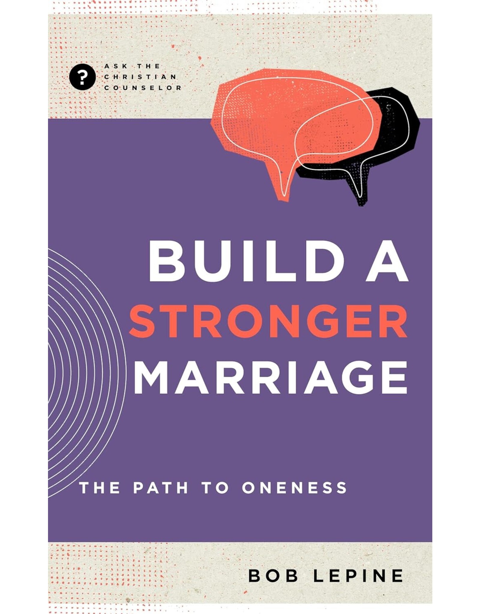 Bob Le Pine Build a Stronger Marriage - The Path to Oneness
