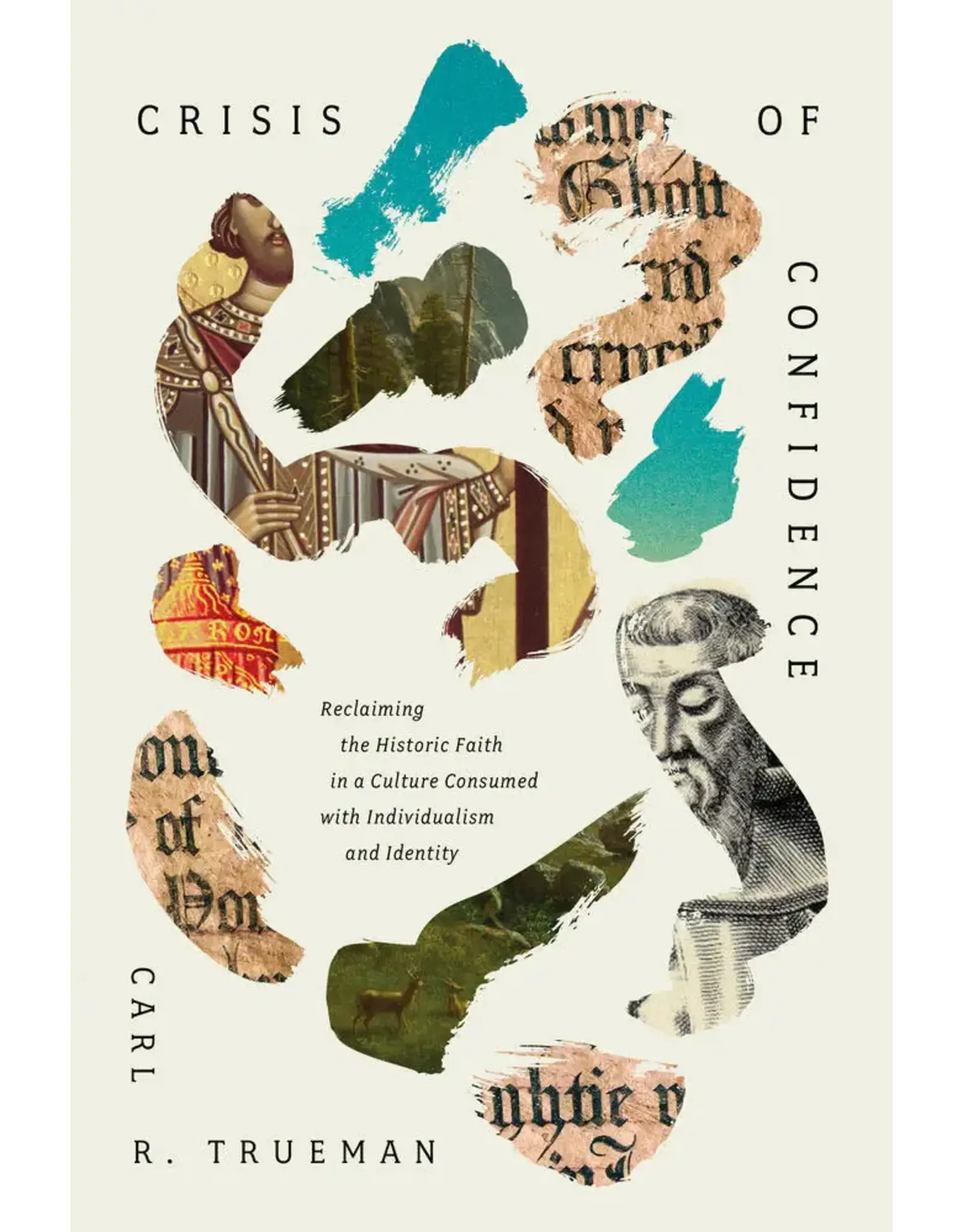 Carl R Trueman Crisis of Confidence: Reclaiming the Historic Faith