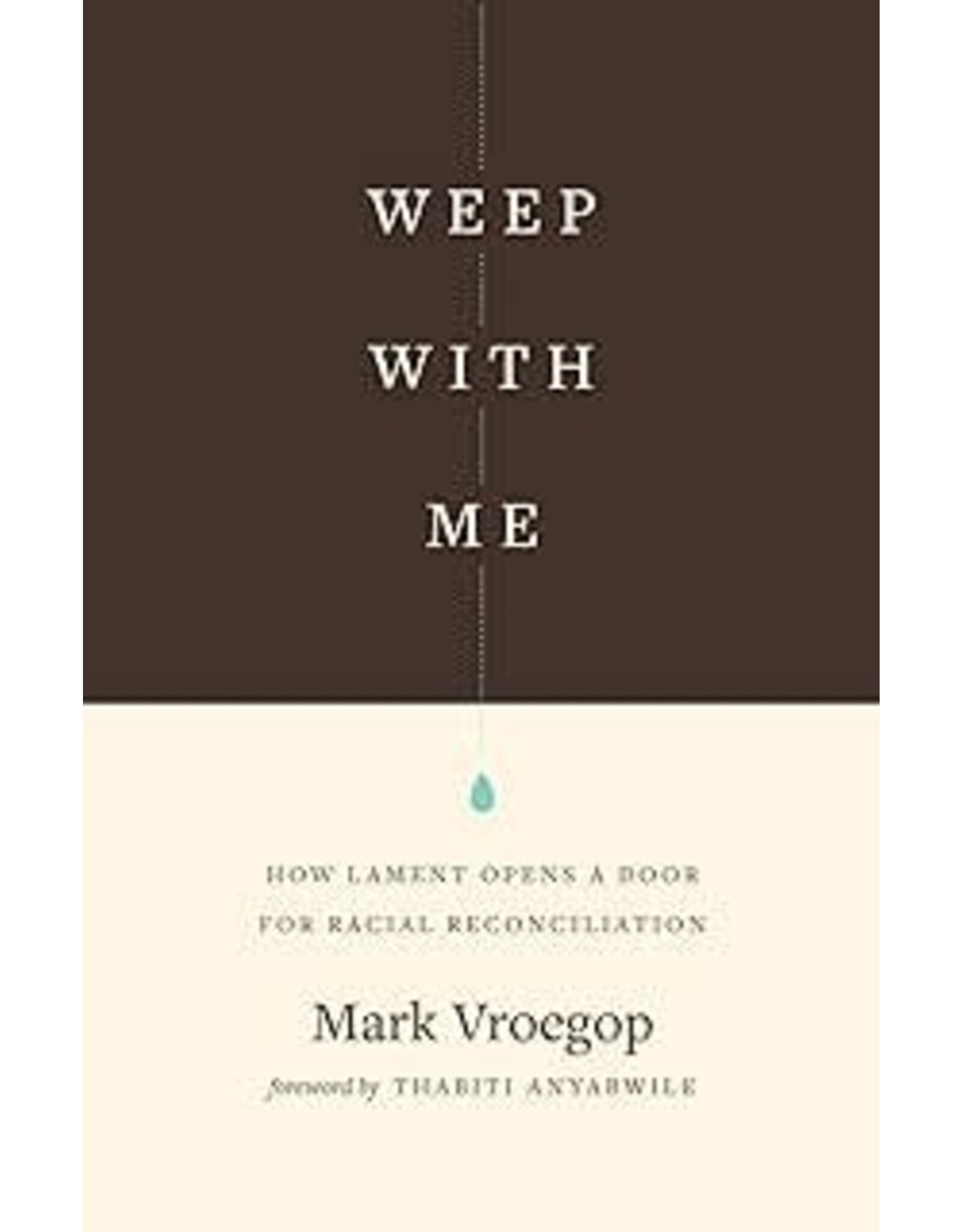 Mark Vroegop Weep with Me: How Lament Opens a Door for Racial Reconciliation