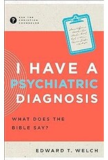 Edward T Welch I Have a Psychiatric Diagnosis: What does the Bible Say