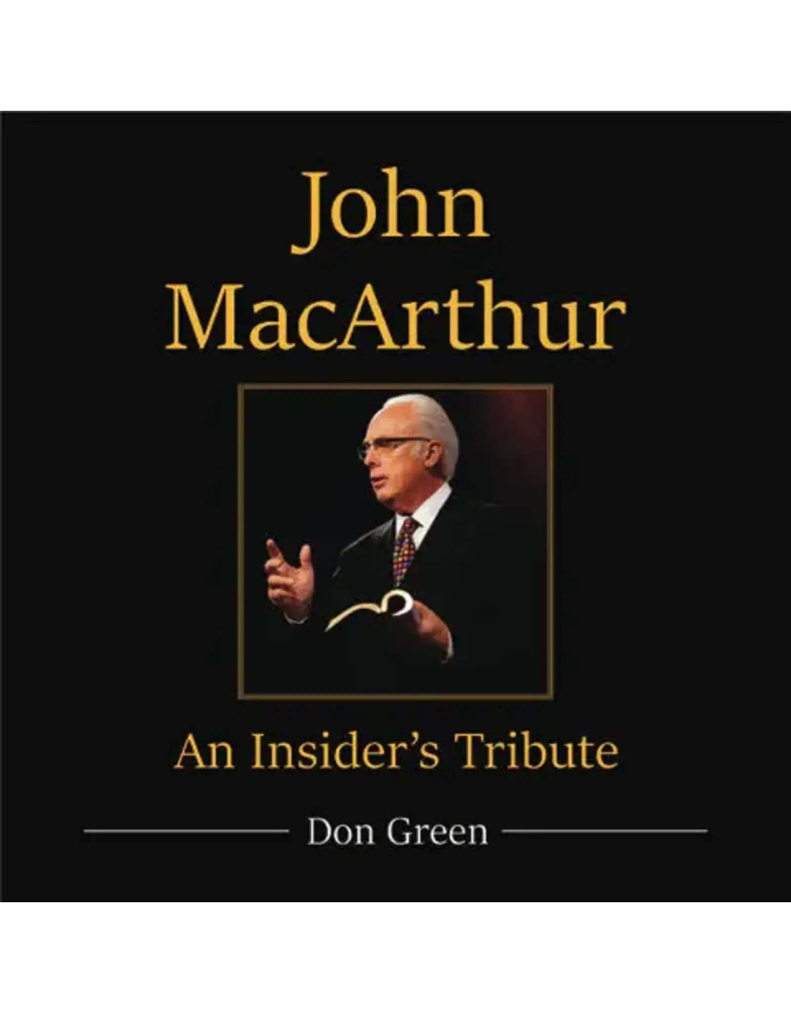 Don Green John MacArthur An Insider's Tribute