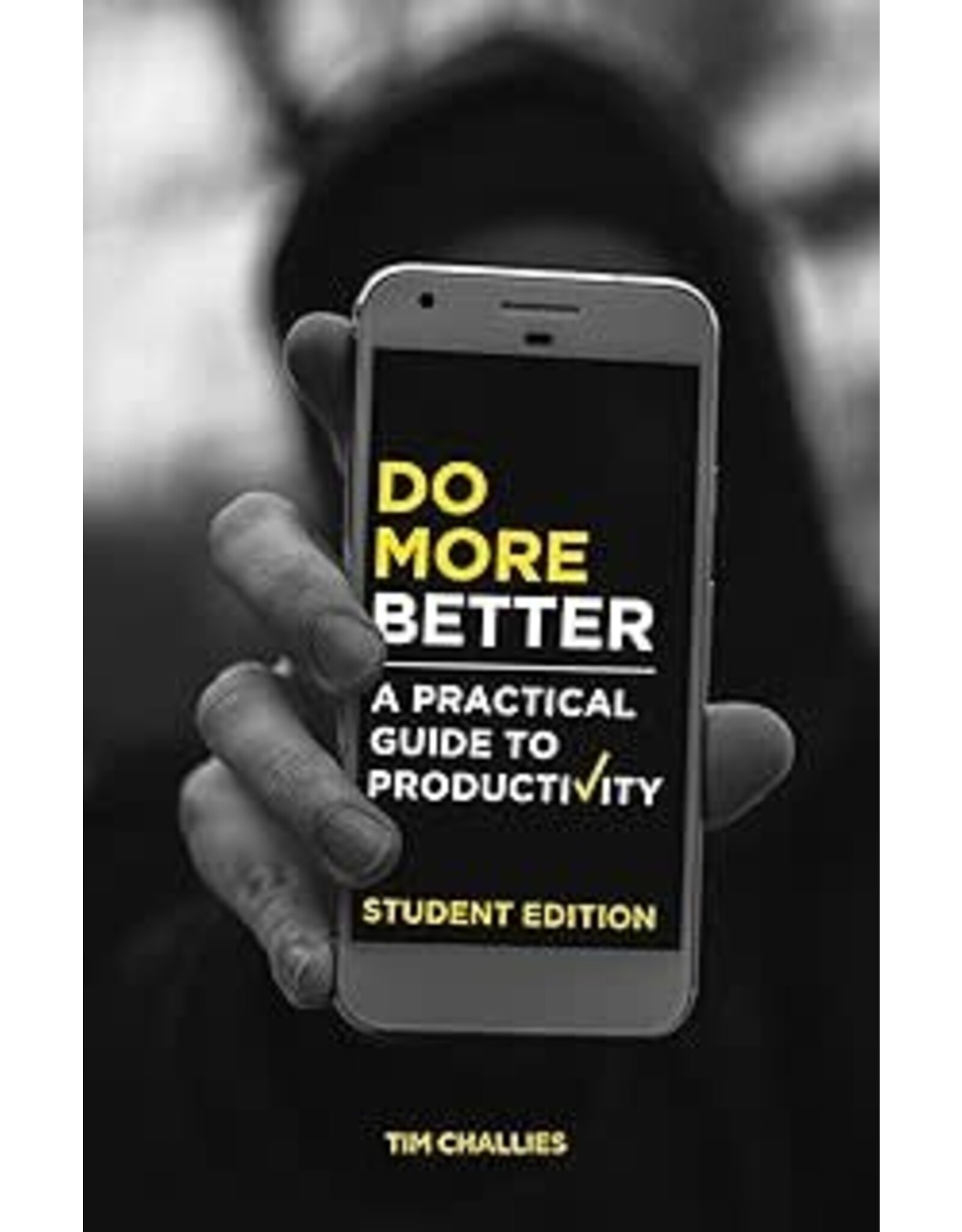 Tim Challies Do More Better: A Practical Guide to Productivity – Student Edition