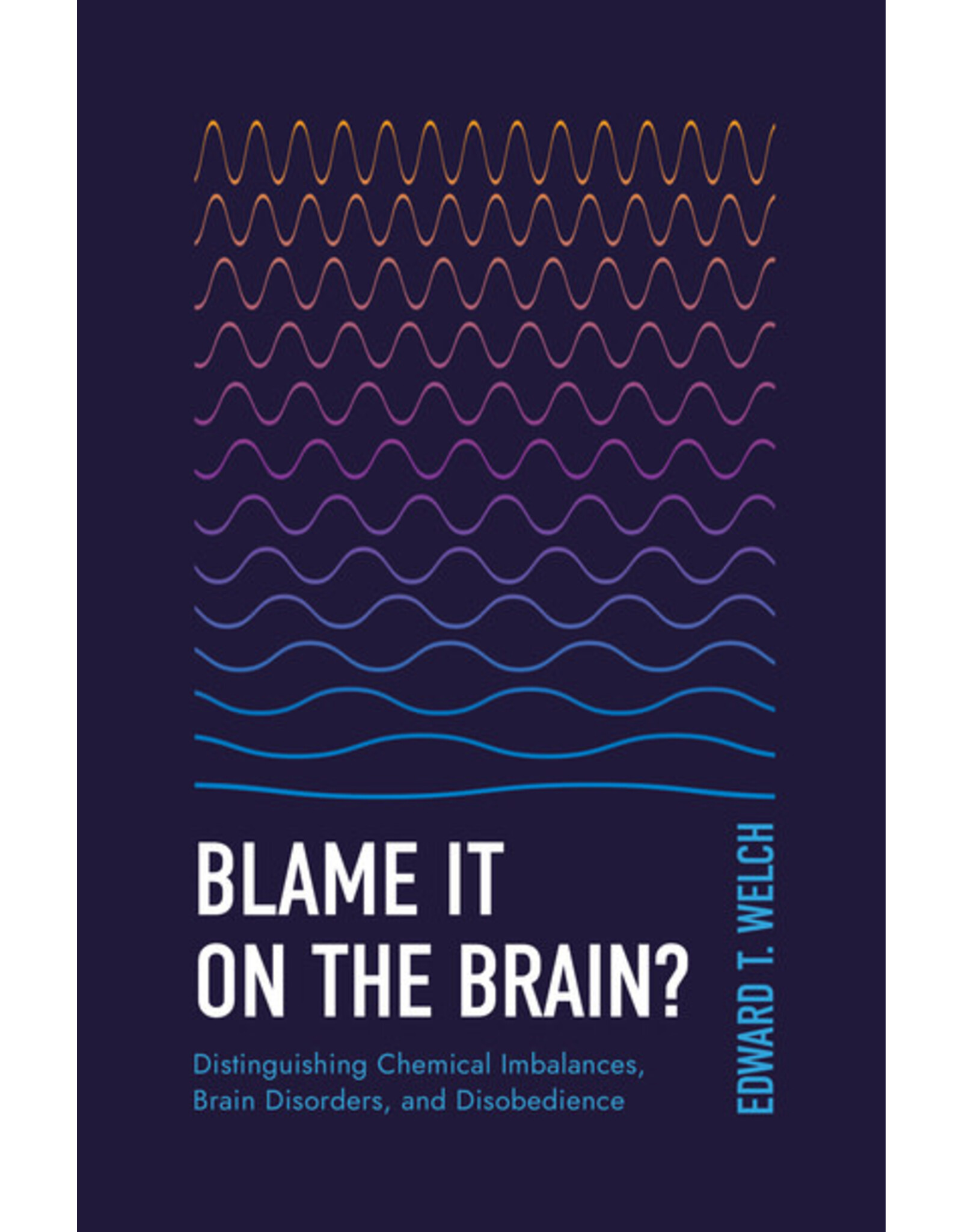 Edward T Welch Blame it on the Brain