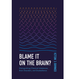 Edward T Welch Blame it on the Brain