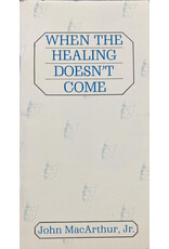 John MacArthur When the Healing Doesn't Come