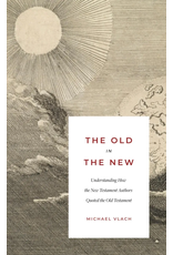 Michael Vlach The Old in the New: Understanding How the New Testament Authors Quoted Old Testament