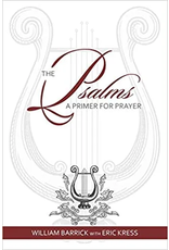 William Barrick with Eric Kress The Psalms: A Primer for Prayer