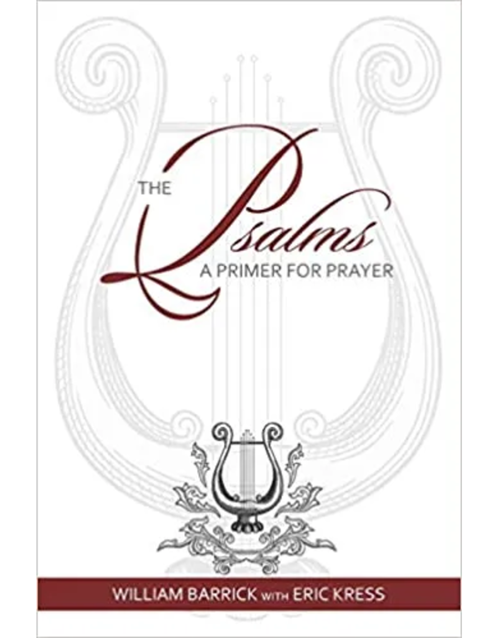 William Barrick with Eric Kress The Psalms: A Primer for Prayer