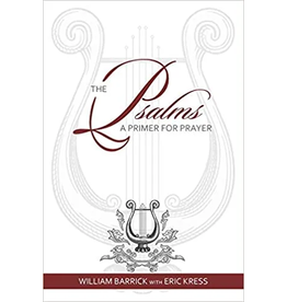 William Barrick with Eric Kress The Psalms: A Primer for Prayer