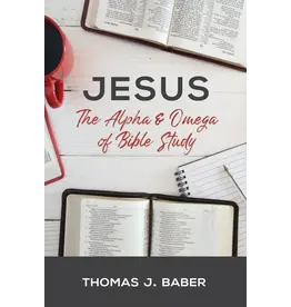 Thomas J Baber Jesus: The Alpha and Omega of Bible Study