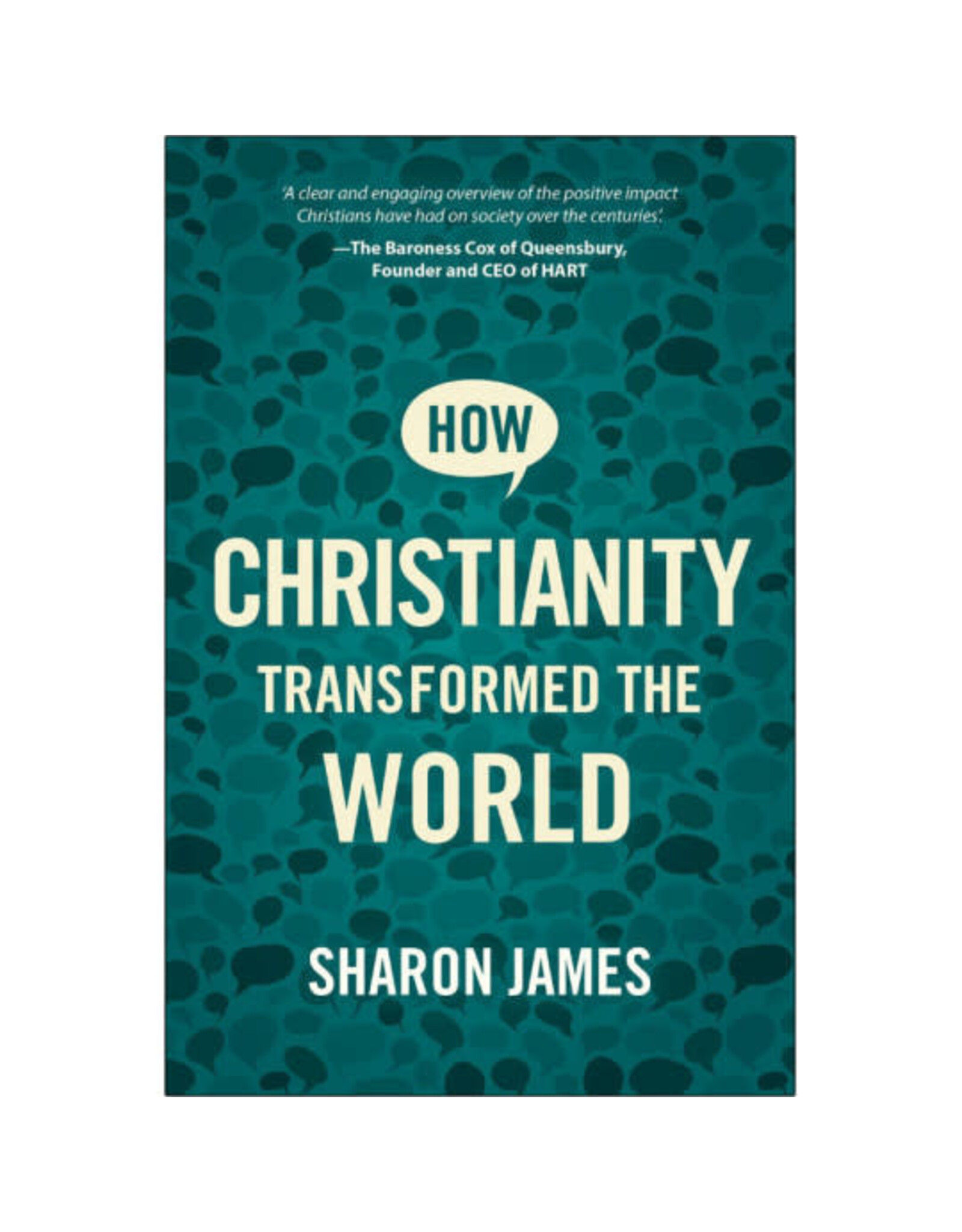 Sharon James How Christianity Transformed the World