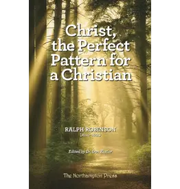 Ralph Robinson Christ, the Perfect Pattern for a Christian